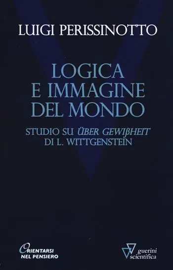 Logica e immagine del mondo. Studi su «Über Gewissheit» di L. Wittgenstein Non Perdere