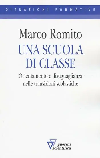 Una scuola di classe. Orientamento e disuguaglianza nelle transizioni scolastiche Affare