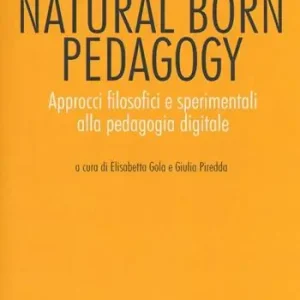 Natural born pedagogy. Approcci filosofici e sperimentali alla pedagogia digitale Saldi