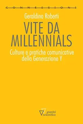 Vite da millennials. Culture e pratiche comunicative della generazione Y Promozione Esclusiva