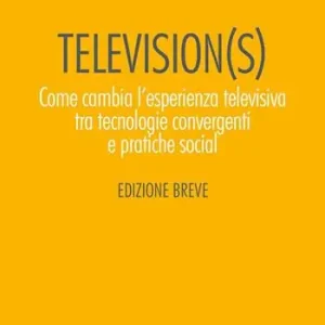 Super Prezzo Television(s). Come cambia l‘esperienza televisiva tra tecnologie convergenti e pratiche social. Edizione breve