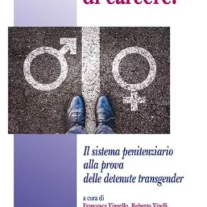 Affare Che «genere» di carcere? Il sistema penitenziario alla prova delle detenute transgender