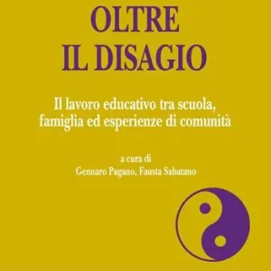 Oltre il disagio. Il lavoro educativo tra scuola, famiglia ed esperienze di comunità Prezzo Scontato