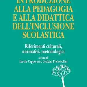 Introduzione alla pedagogia e alla didattica dell‘inclusione scolastica. Riferimenti culturali, normativi, metodologici Esclusivo