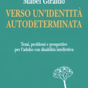 Di Tendenza Verso un‘identità autodeterminata. Temi, problemi e prospettive per l‘adulto con disabilità intellettiva