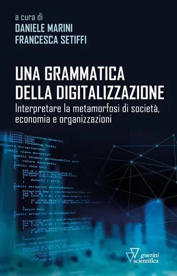 Una grammatica della digitalizzazione. Interpretare la metamorfosi di società, economia e organizzazioni Nuovo Arrivo