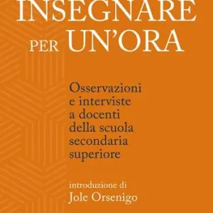 Nuova Collezione Insegnare per un‘ora. Osservazioni e interviste a docenti della scuola secondaria superiore