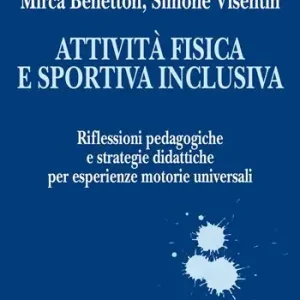 Nuovo Arrivo Attività fisica e sportiva inclusiva. Riflessioni pedagogiche e strategie didattiche per esperienze motorie universali