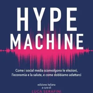 Offerta Del Giorno Hype machine. Come i social media sconvolgono le elezioni, l‘economia e la salute, e come dobbiamo adattarci