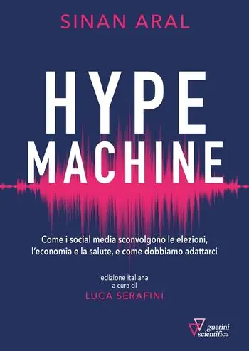 Offerta Del Giorno Hype machine. Come i social media sconvolgono le elezioni, l‘economia e la salute, e come dobbiamo adattarci