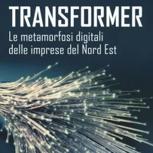 Più Venduto Transformer. Le metamorfosi digitali delle imprese del Nord Est
