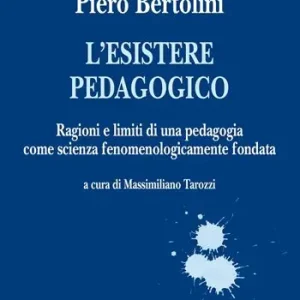 L‘esistere pedagogico. Ragioni e limiti di una pedagogia come scienza fenomenologicamente fondata Vendita Finale