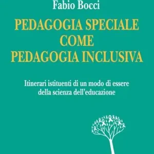 Pedagogia speciale come pedagogia inclusiva. Itinerari istituenti di un modo di essere della scienza dell‘educazione Solo Oggi