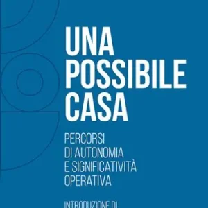 Una possibile casa. Percorsi di autonomia e significatività operativa Acquista Ora