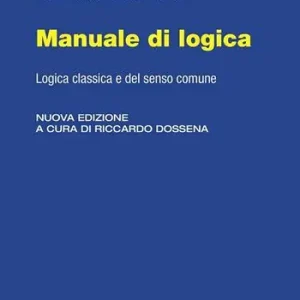 Novità Manuale di logica. Logica classica e del senso comune. Nuova ediz.