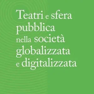 Teatri e sfera pubblica nella società globalizzata e digitalizzata Bestseller