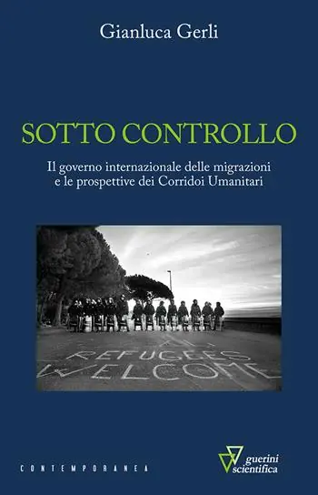 Sotto controllo. Il governo internazionale delle migrazioni e le prospettive dei corridoi umanitari Subito Disponibile
