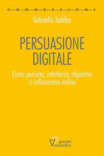 Miglior Prezzo Persuasione digitale. Come persone, interfacce, algoritmi ci influenzano online