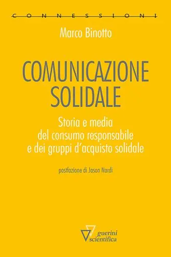 Professionale Comunicazione solidale. Storia e media del consumo responsabile e dei gruppi d’acquisto solidale