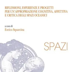 Educare al mare. Riflessioni, esperienze e progetti per un‘appropriazione cognitiva, affettiva e critica degli spazi oceanici Compra Online