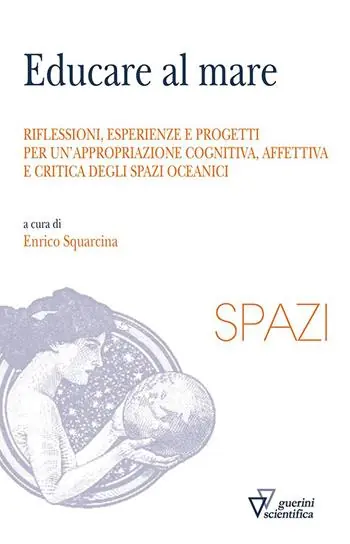 Educare al mare. Riflessioni, esperienze e progetti per un‘appropriazione cognitiva, affettiva e critica degli spazi oceanici Compra Online