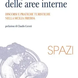 Geografia delle aree interne. Discorsi e pratiche turistiche nella Sicilia fredda Consegna Rapida