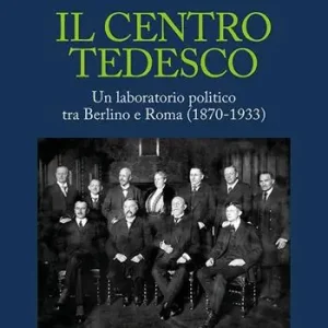 Il centro tedesco. Un laboratorio politico tra Berlino e Roma (1870-1933) Popolare