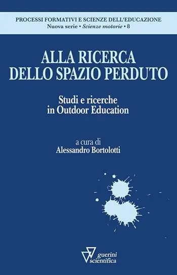 Alla ricerca dello spazio perduto. Studi e ricerche in Outdoor Education Quantità Limitata