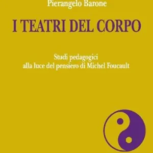Offerta Lampo I teatri del corpo. Studi pedagogici alla luce del pensiero di Michel Foucault