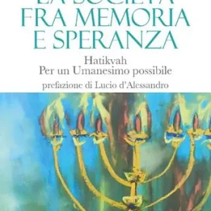 La società fra memoria e speranza. Hatikvah. Per un Umanesimo possibile Acquista Ora