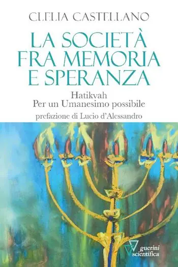 La società fra memoria e speranza. Hatikvah. Per un Umanesimo possibile Acquista Ora