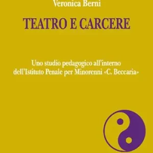 Teatro e carcere. Uno studio pedagogico all’interno dell’Istituto Penale per Minorenni «C. Beccaria» Offerta Del Giorno