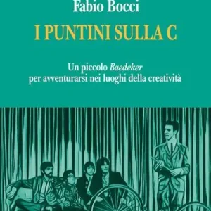 I puntini sulla C. Un piccolo «Baedeker» per avventurarsi nei luoghi della creatività Promozione Esclusiva