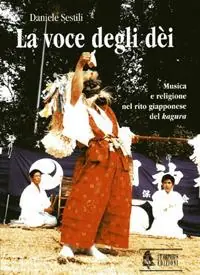 Promozione Esclusiva La voce degli dèi. Musica e religione nel rito giapponese del «kagura»