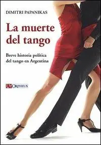 La muerte del tango. Breve historia política del tango en Argentina Esclusivo