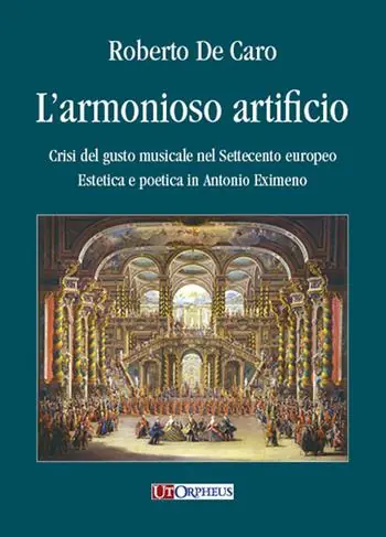 Ultimissimo Modello L‘ armonioso artificio. Crisi del gusto musicale nel Settecento europeo. Estetica e poetica in Antonio Eximeno