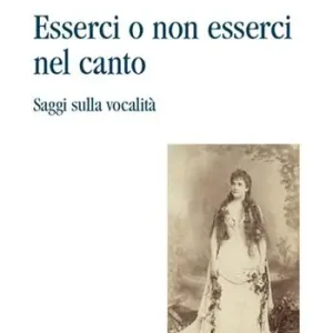 Più Venduto Esserci o non esserci nel canto. Saggi sulla vocalità