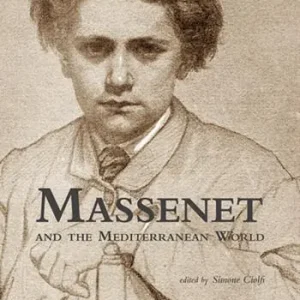 Massenet and the Mediterranean world. Ediz. multilingue Vendita Finale
