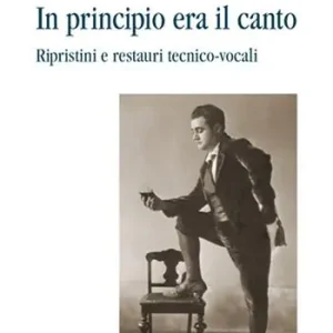 Compra Oggi Stesso In principio era il canto. Ripristini e restauri tecnico-vocali