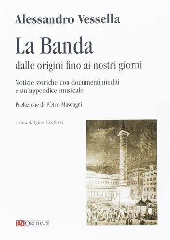 La banda dalle origini fino ai nostri giorni. Notizie storiche con documenti inediti e un‘appendice musicale Prezzo Ridotto