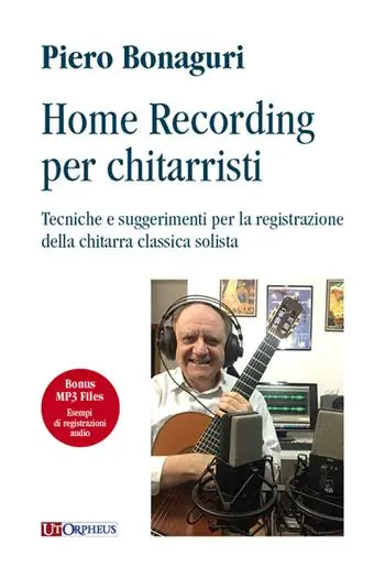 Home recording per chitarristi. Tecniche e suggerimenti per la registrazione della chitarra classica solista. Con File audio per il download Must-Have