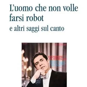 Compra Oggi Stesso L‘ uomo che non volle farsi robot e altri saggi sul canto