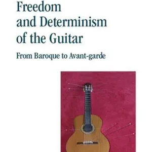 Freedom and Determinism of the Guitar. From Baroque to Avant-garde Vendita Finale