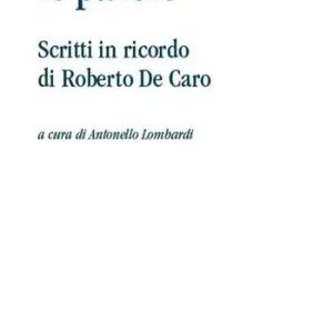 Soddisfatti O Rimborsati E torneranno le parole. Scritti in ricordo di Roberto De Caro