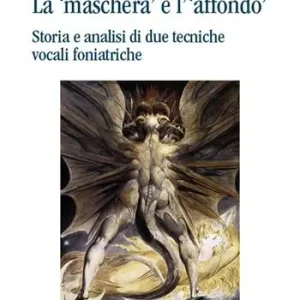 La «maschera» e l‘«affondo». Storia e analisi di due tecniche vocali foniatriche Prezzo Basso
