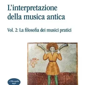 Prezzo Basso L‘interpretazione della musica antica. Vol. 2 La filosofia dei musici pratici