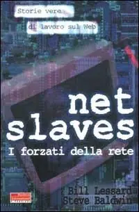 Net slaves. I forzati della rete. Storie vere di lavoro sul web Novità