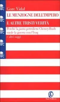Prezzo Conveniente Le menzogne dell‘impero e altre tristi verità. Perché la «junta» petroliera Cheney-Bush vuole la guerra con l‘Iraq e altri saggi