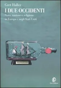I due occidenti. Stato, nazione e religione in Europa e negli Stati Uniti Compra Adesso