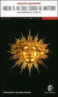 Anche il Re Sole sorge al mattino. Una giornata di Luigi XIV Prezzo Scontato